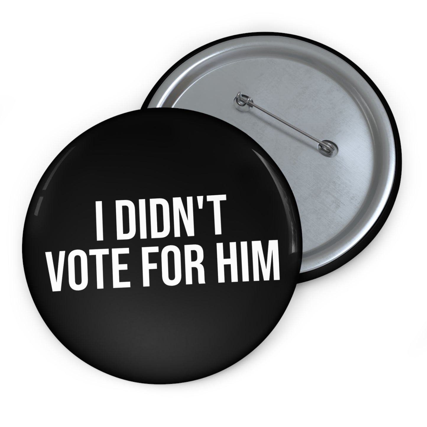 I DIDN'T VOTE FOR HIM BUTTON