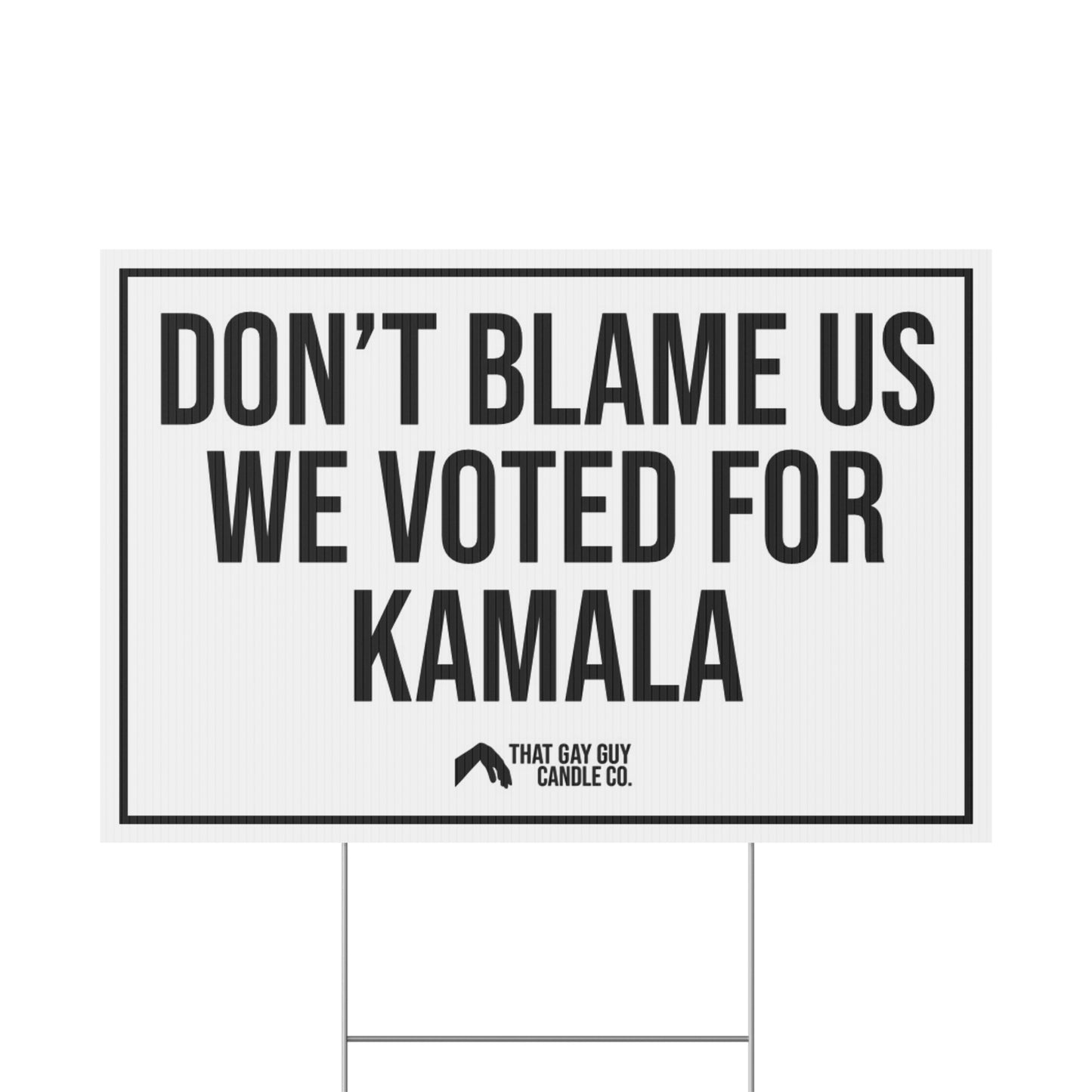 DON'T BLAME US WE VOTED FOR KAMALA