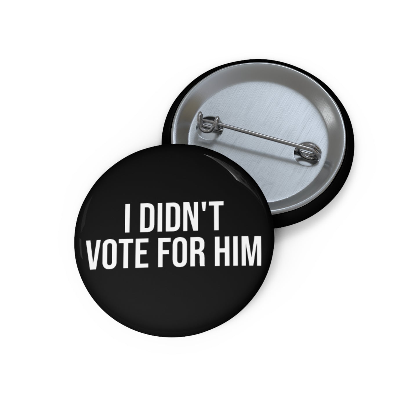 I DIDN'T VOTE FOR HIM BUTTON