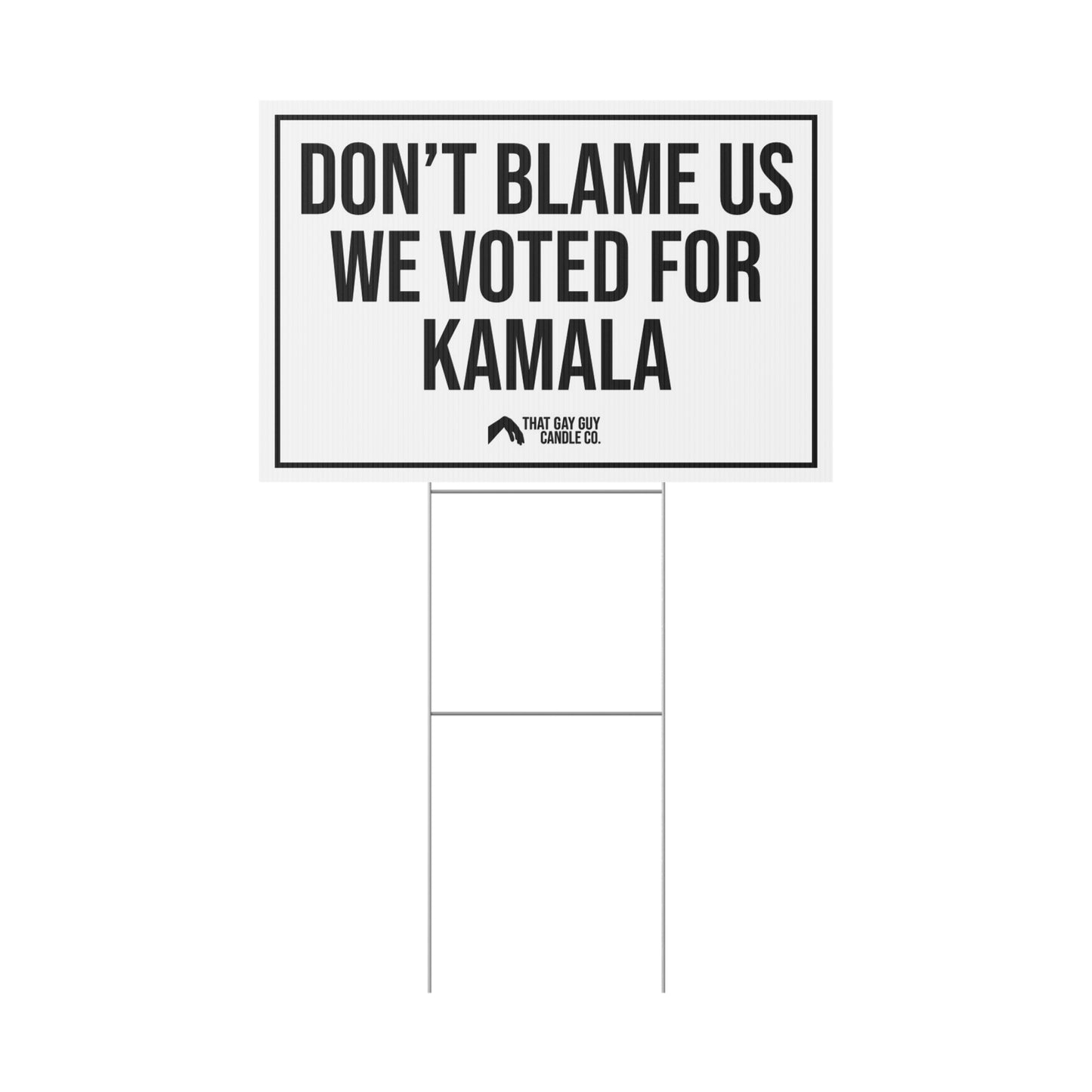 DON'T BLAME US WE VOTED FOR KAMALA
