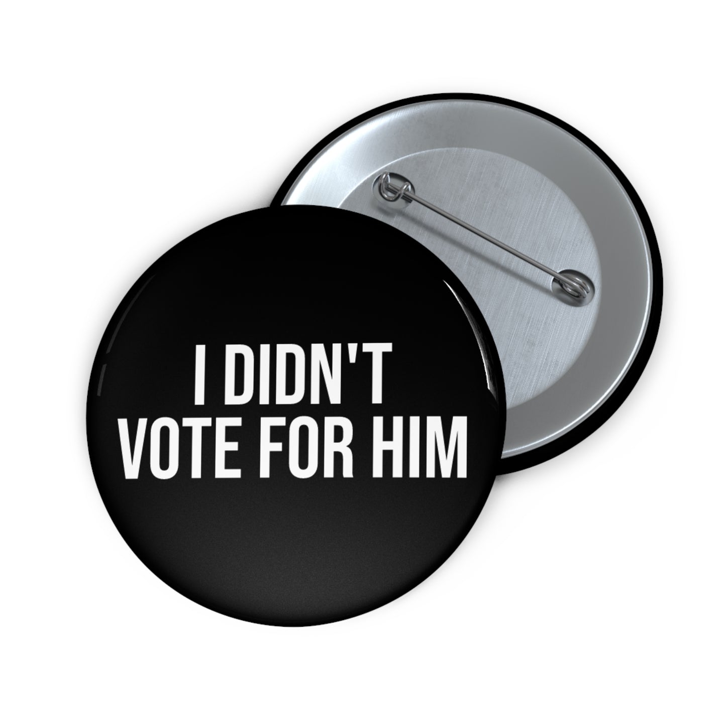 I DIDN'T VOTE FOR HIM BUTTON
