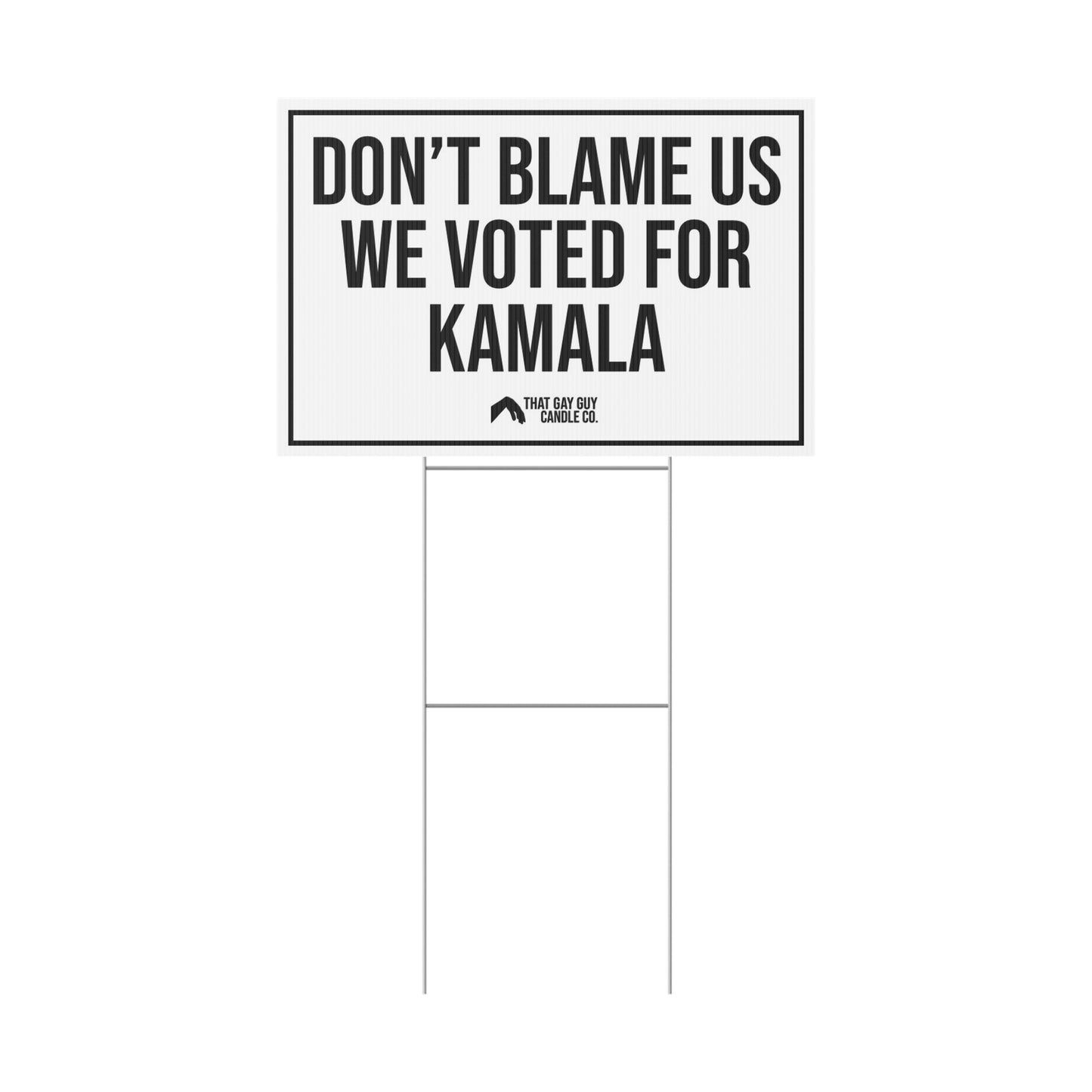 DON'T BLAME US WE VOTED FOR KAMALA
