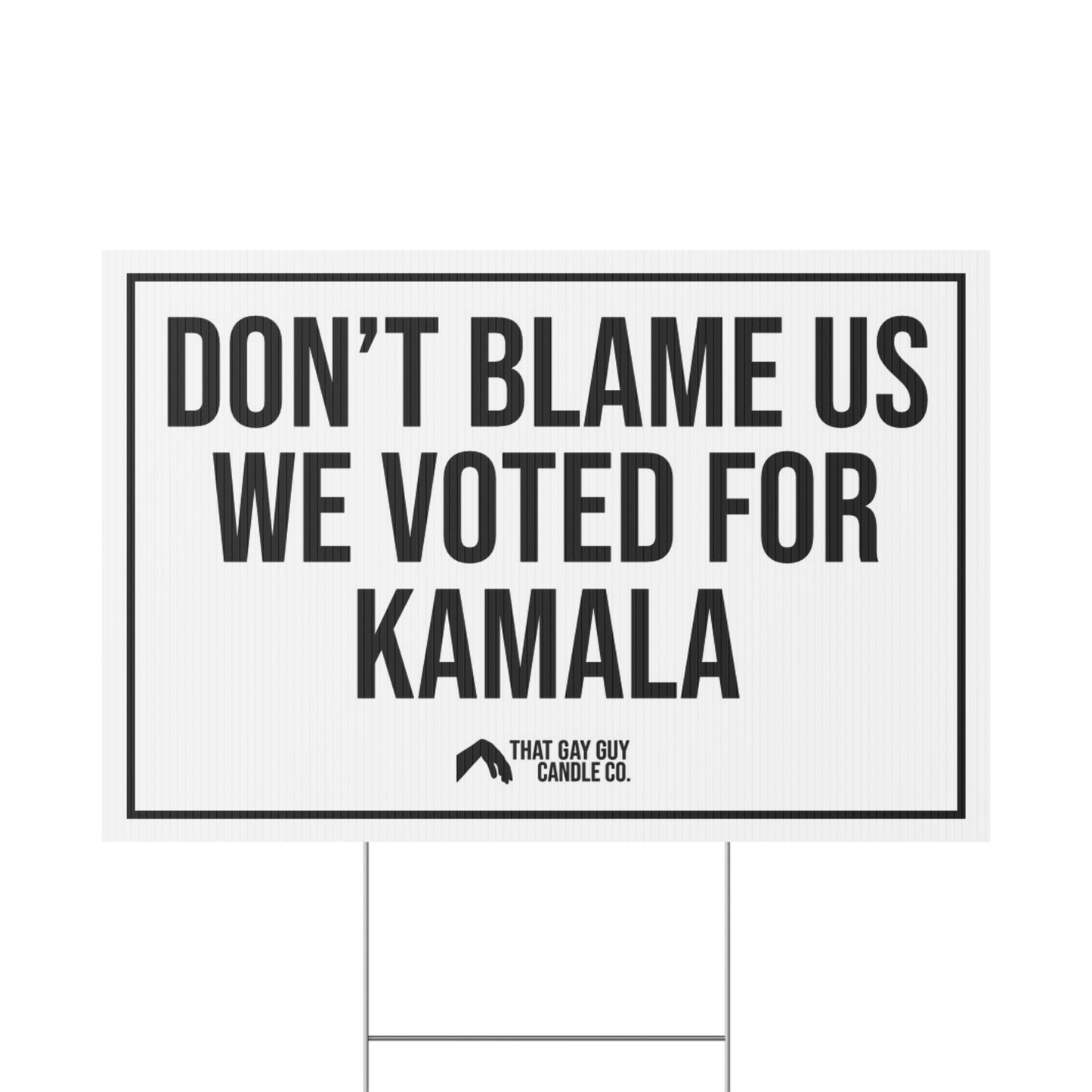 DON'T BLAME US WE VOTED FOR KAMALA