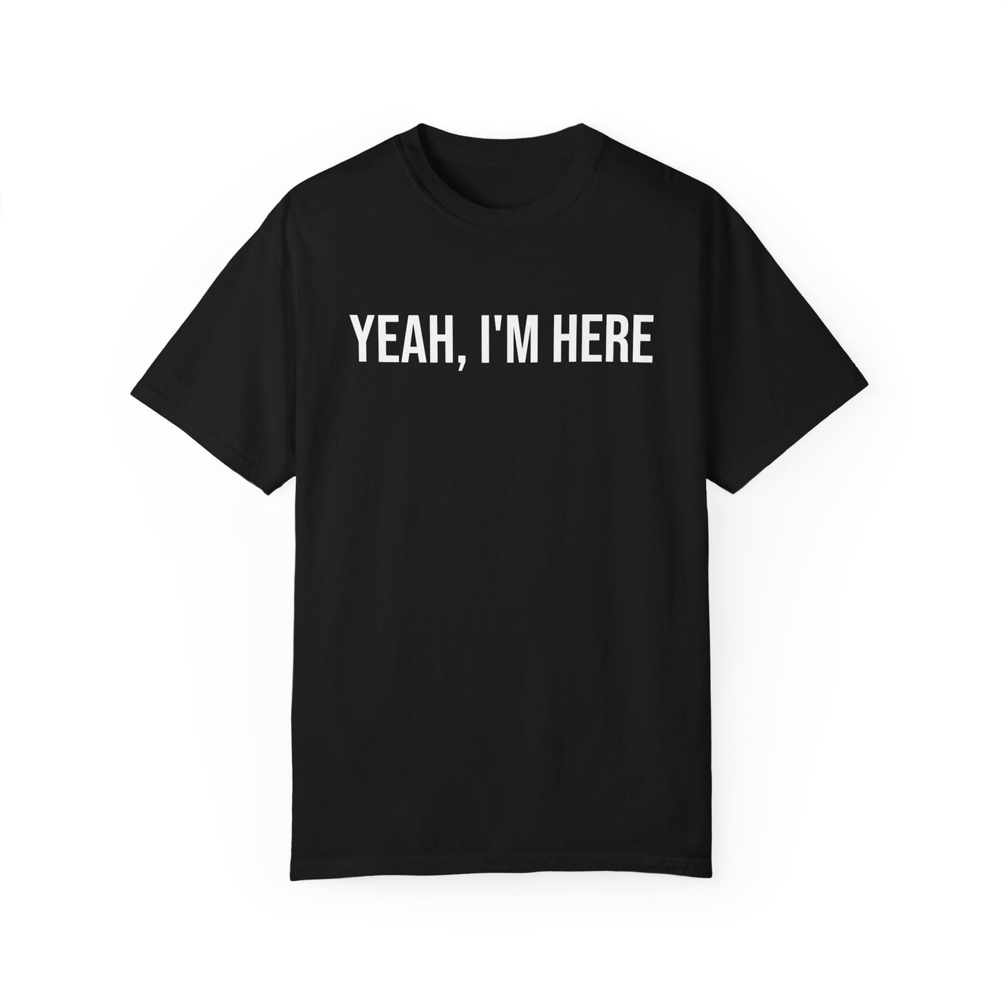 YEAH, I'M HERE / SEE YOU IN COURT ALL-GENDER TEE