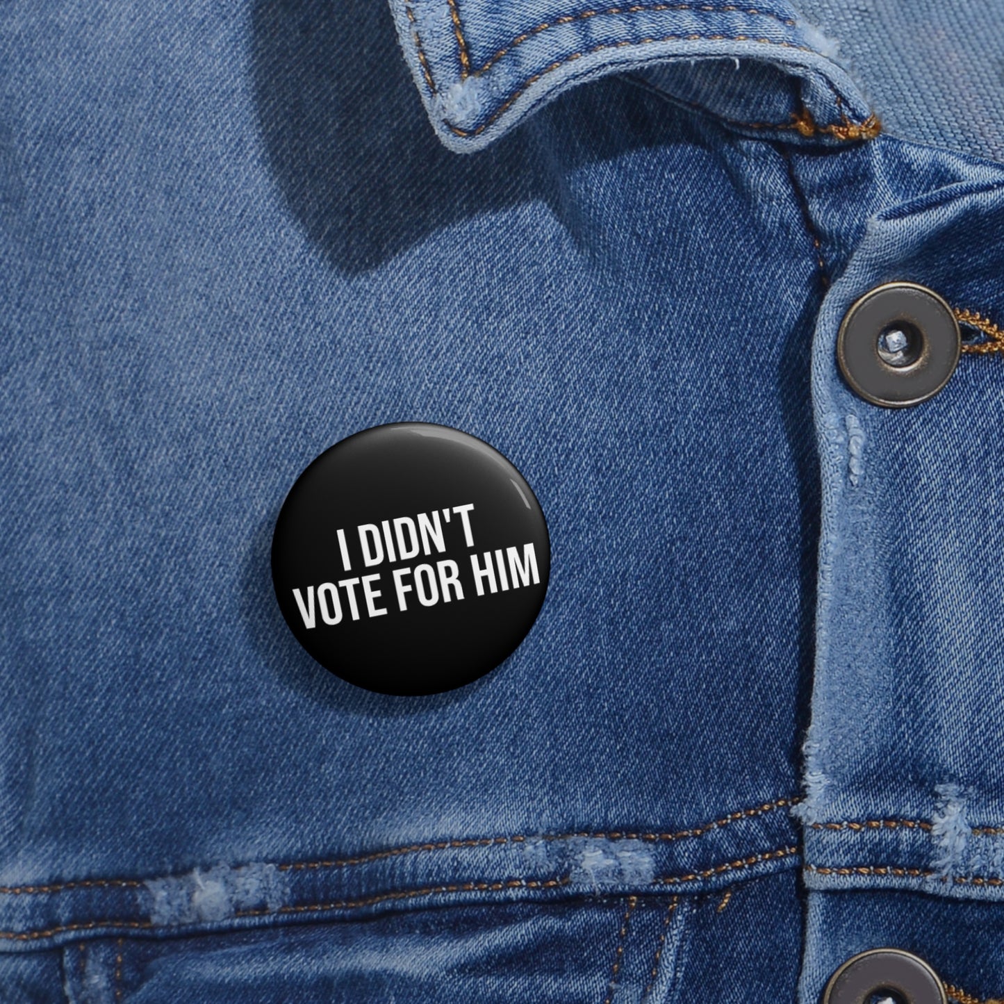 I DIDN'T VOTE FOR HIM BUTTON