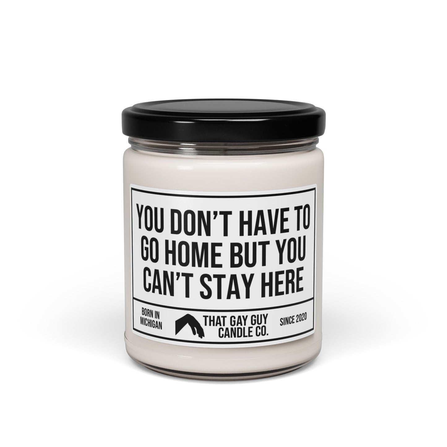 YOU DON’T HAVE TO GO HOME BUT YOU CAN’T STAY HERE