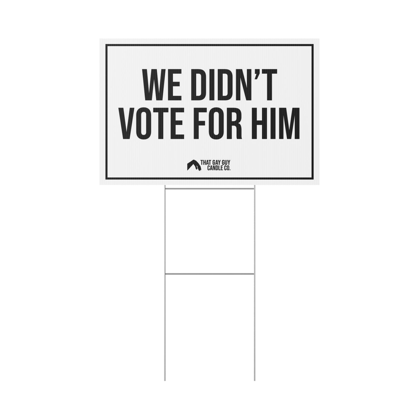 WE DIDN'T VOTE FOR HIM YARD SIGN