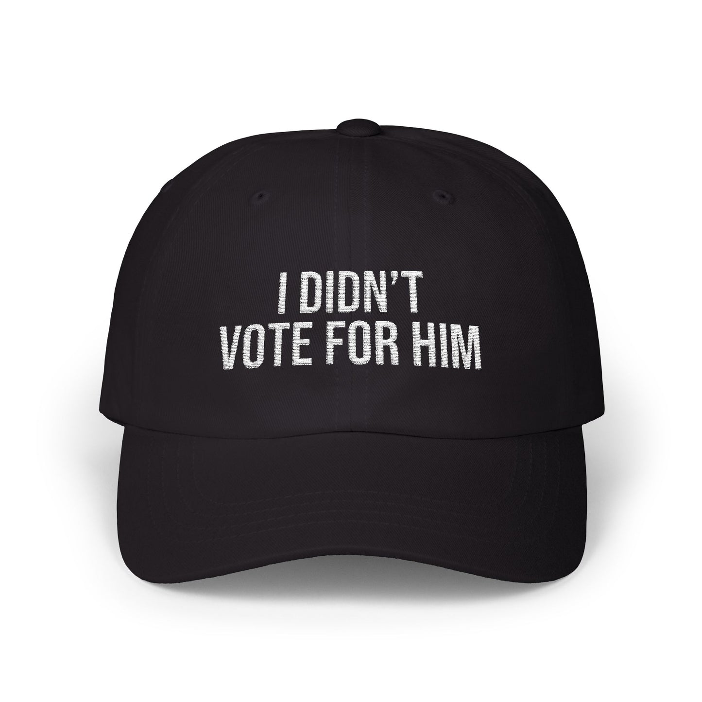 I DIDN'T VOTE FOR HIM EMBROIDERED CAP