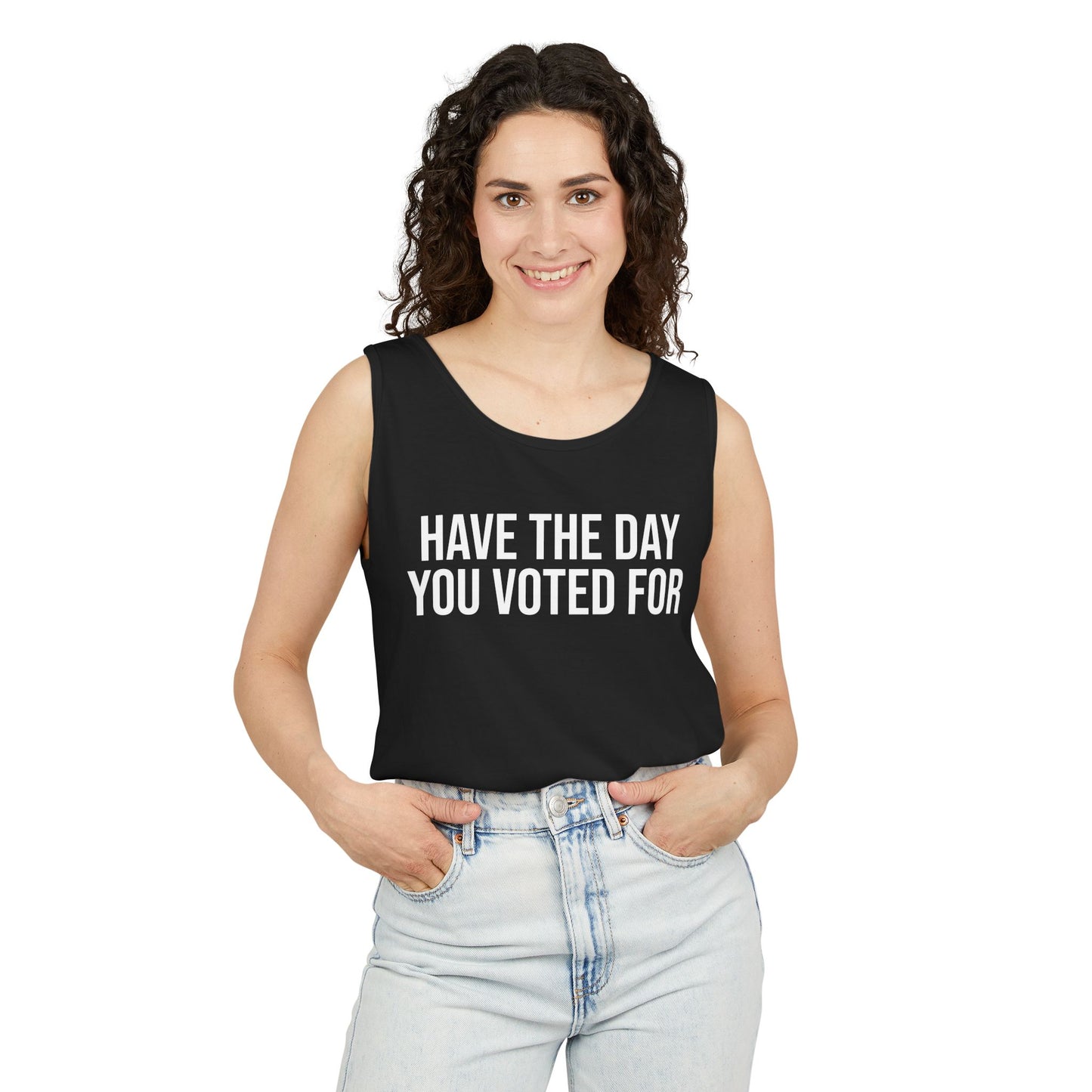 HAVE THE DAY YOU VOTED FOR ALL-GENDER TANK TOP