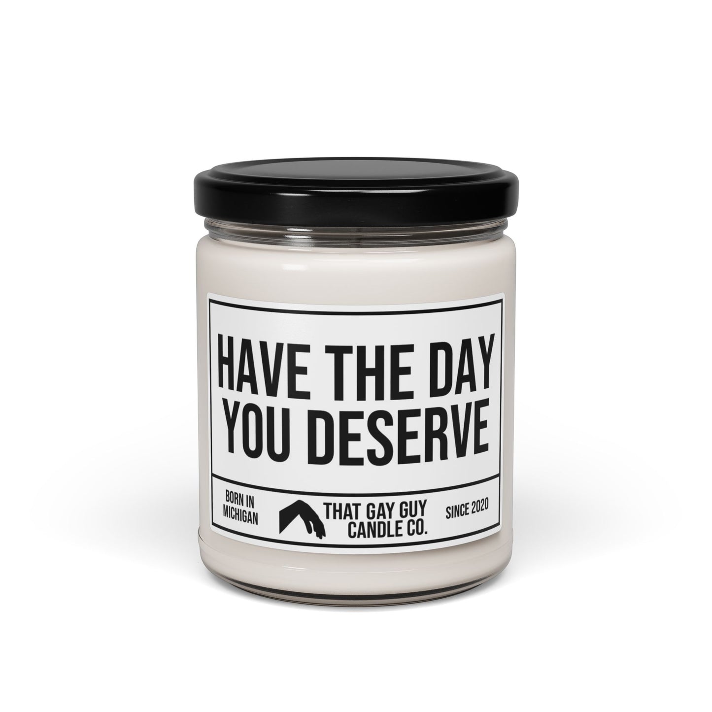 HAVE THE DAY YOU DESERVE