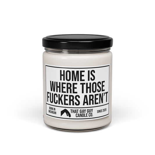 HOME IS WHERE THOSE FUCKERS AREN'T