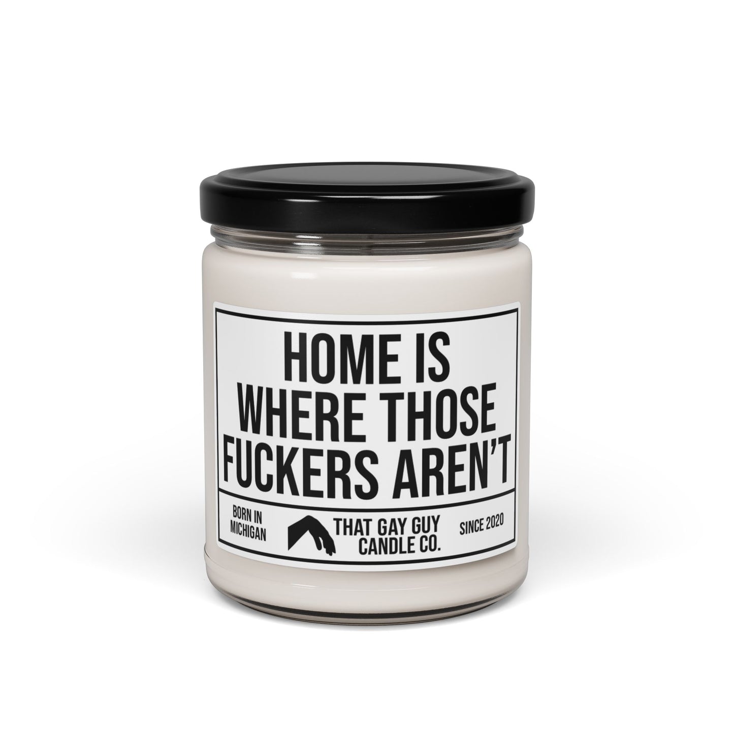HOME IS WHERE THOSE FUCKERS AREN'T