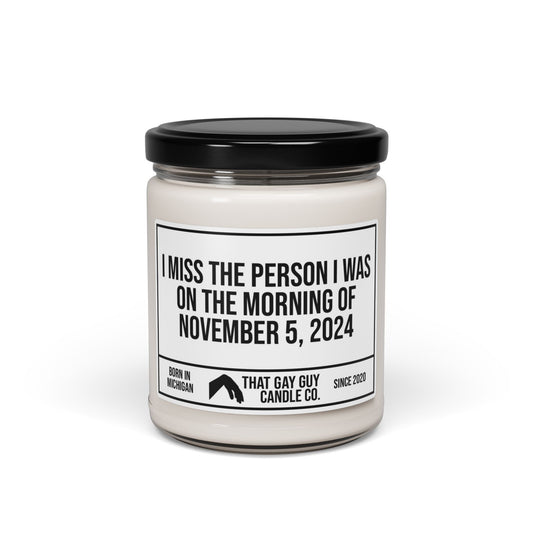 I MISS THE PERSON I WAS ON THE MORNING OF NOVEMBER 5, 2024
