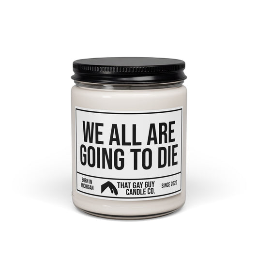 WE ALL ARE GOING TO DIE