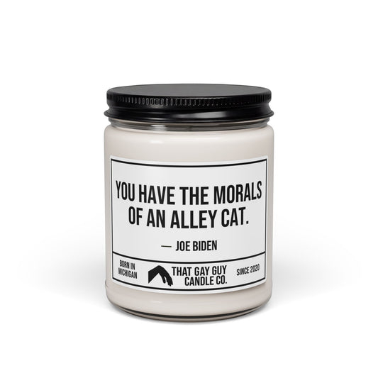 YOU HAVE THE MORALS OF AN ALLEY CAT