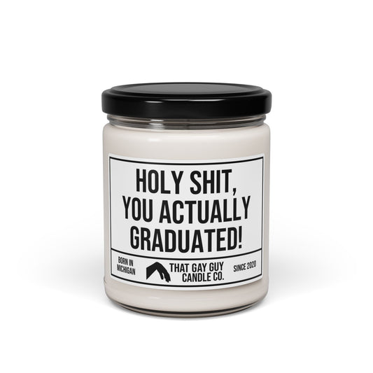 HOLY SHIT YOU ACTUALLY GRADUATED