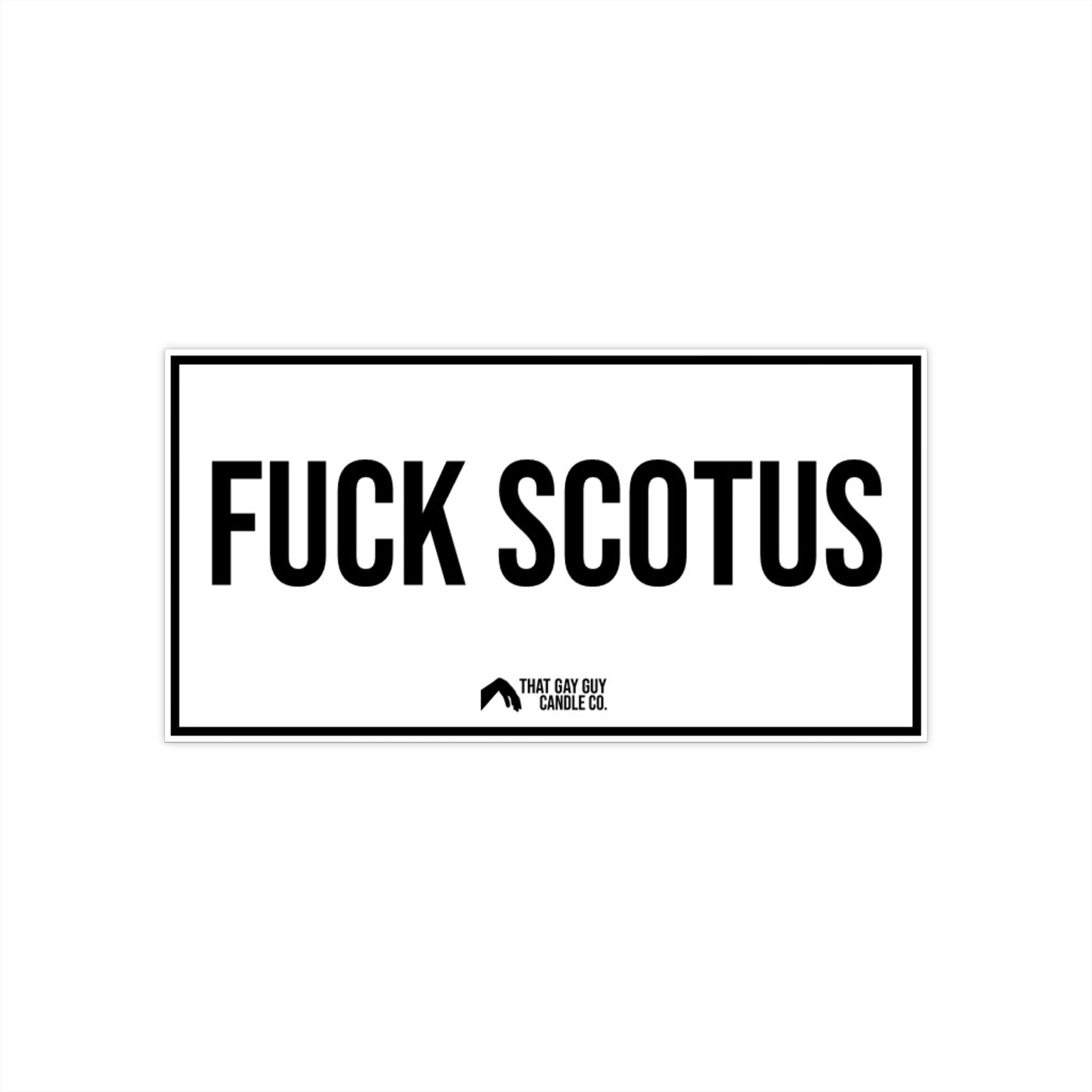 Scotus Sticker FUCK SCOTUS BUMPER STICKER – That Gay Guy Candle Co.