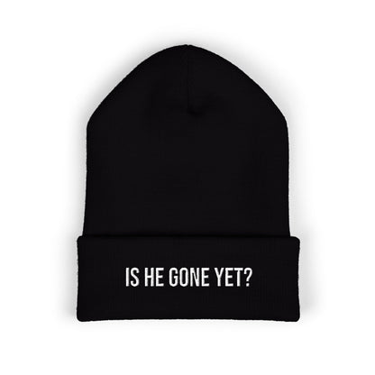 IS HE GONE YET EMBROIDERED CUFFED BEANIE