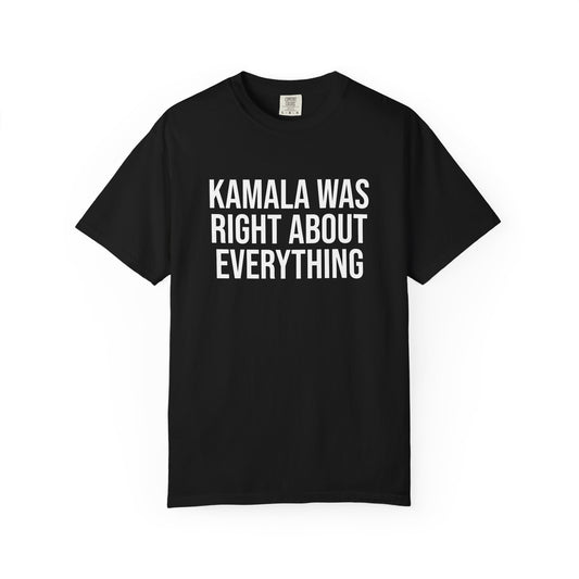 KAMALA WAS RIGHT ABOUT EVERYTHING TEE
