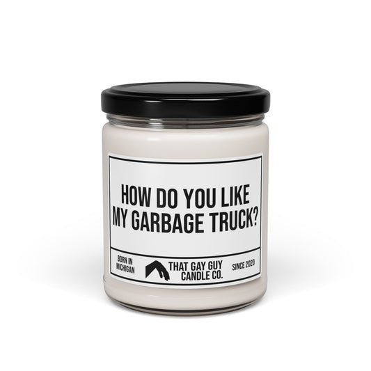 HOW DO YOU LIKE MY GARBAGE TRUCK