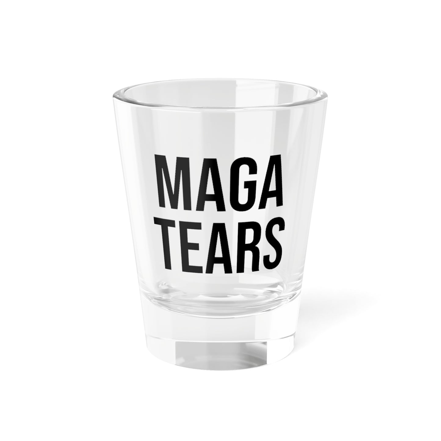 MAGA TEARS SHOT GLASS