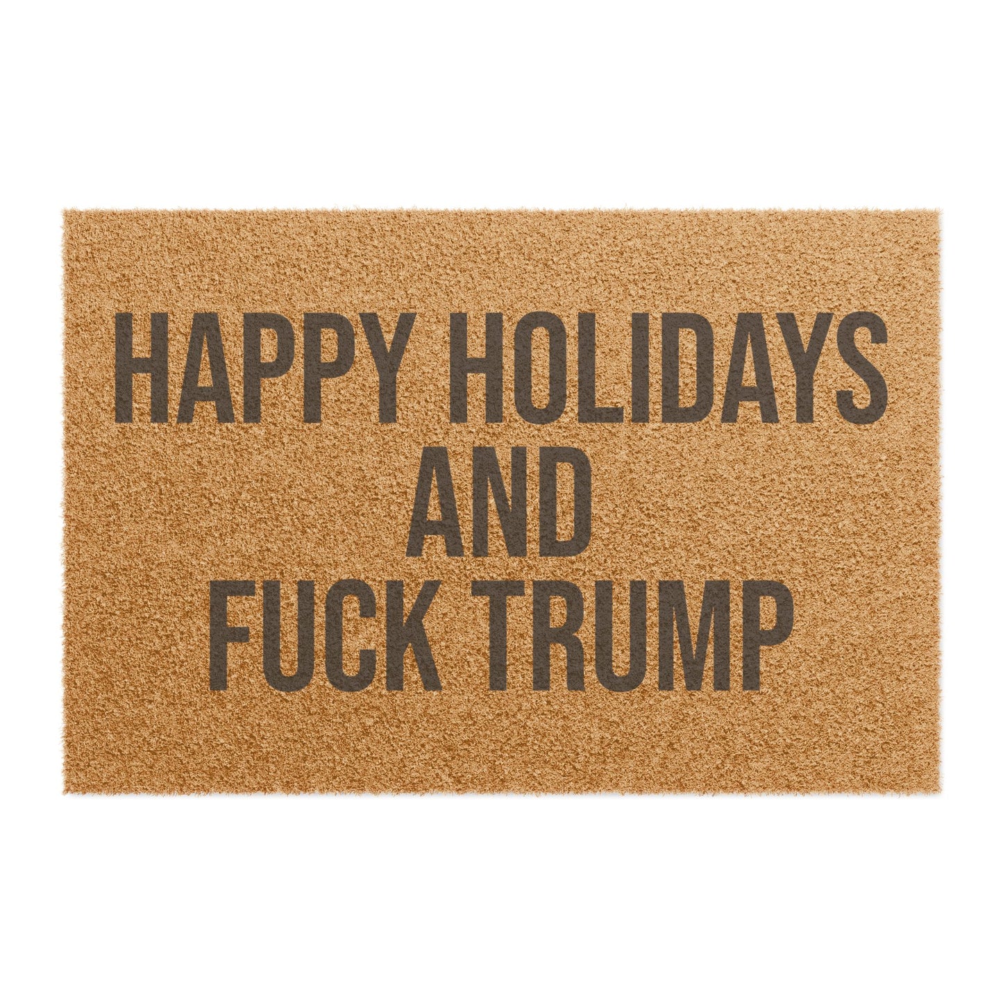 HAPPY HOLIDAYS AND FUCK TRUMP DOORMAT