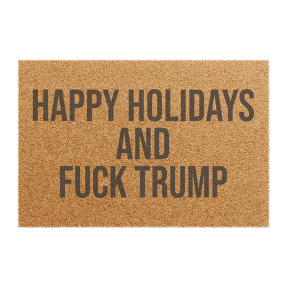 HAPPY HOLIDAYS AND FUCK TRUMP DOORMAT