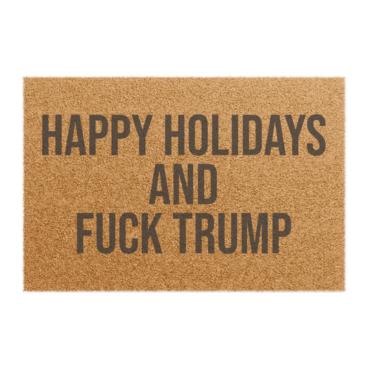 HAPPY HOLIDAYS AND FUCK TRUMP DOORMAT