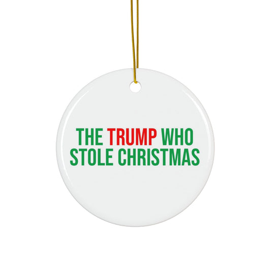 THE TRUMP WHO STOLE CHRISTMAS CERAMIC ORNAMENT