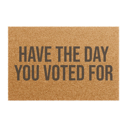 HAVE THE DAY YOU VOTED FOR DOORMAT