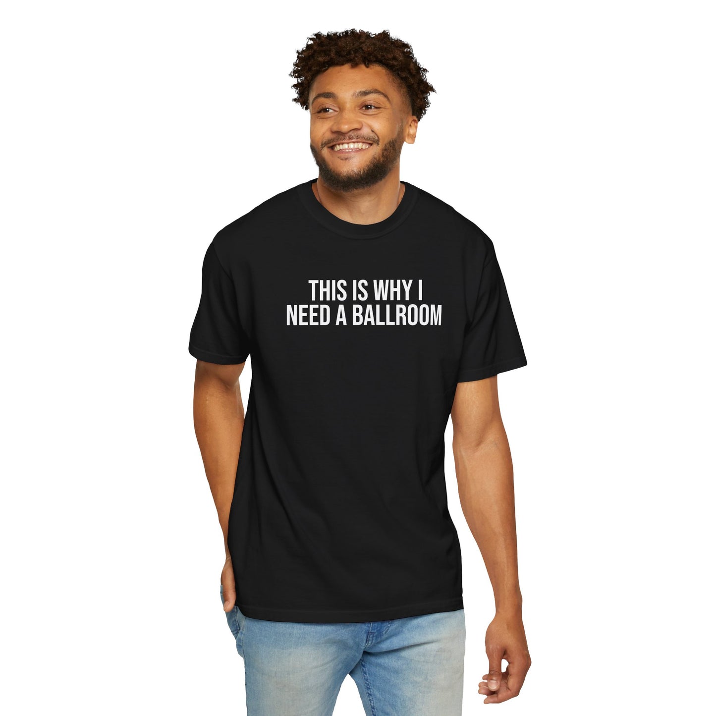 THIS IS WHY I NEED A BALLROOM ALL-GENDER TEE