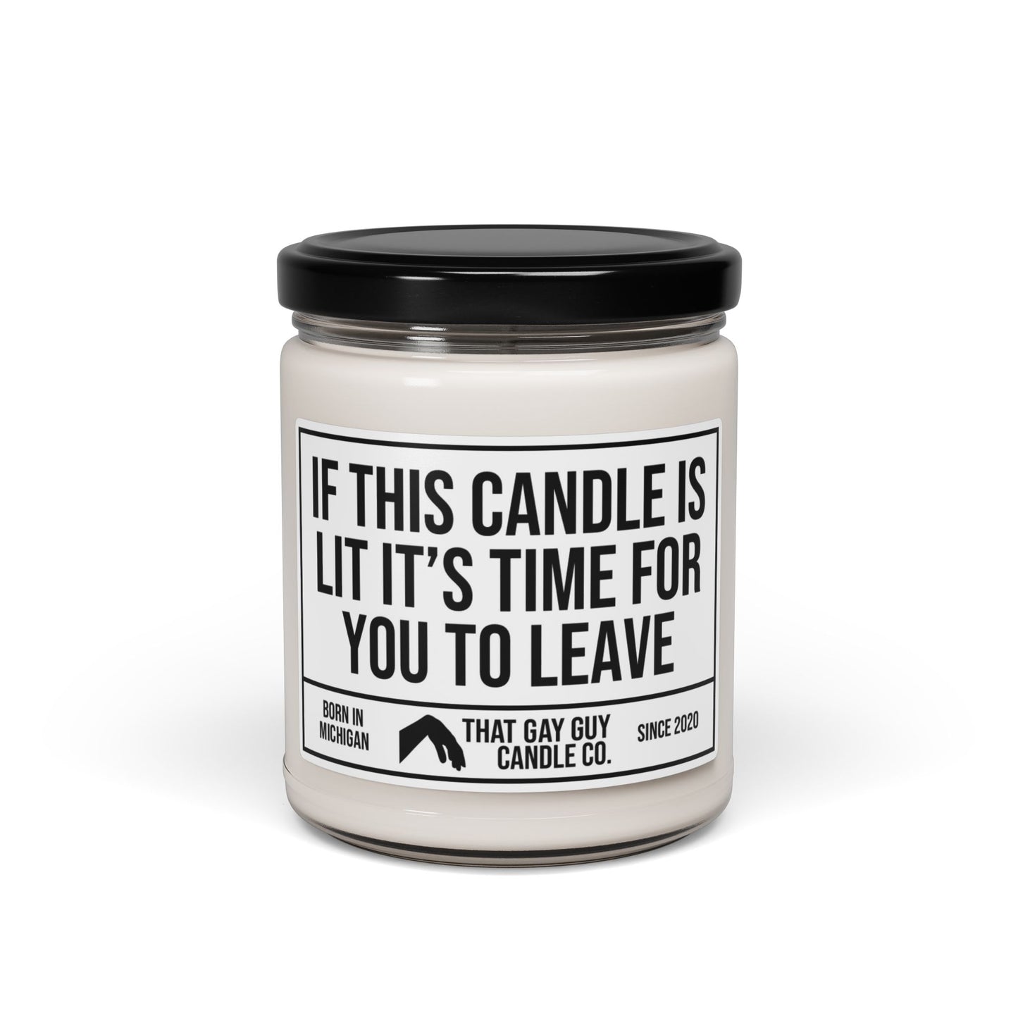 IF THIS CANDLE IS LIT IT'S TIME FOR YOU TO LEAVE