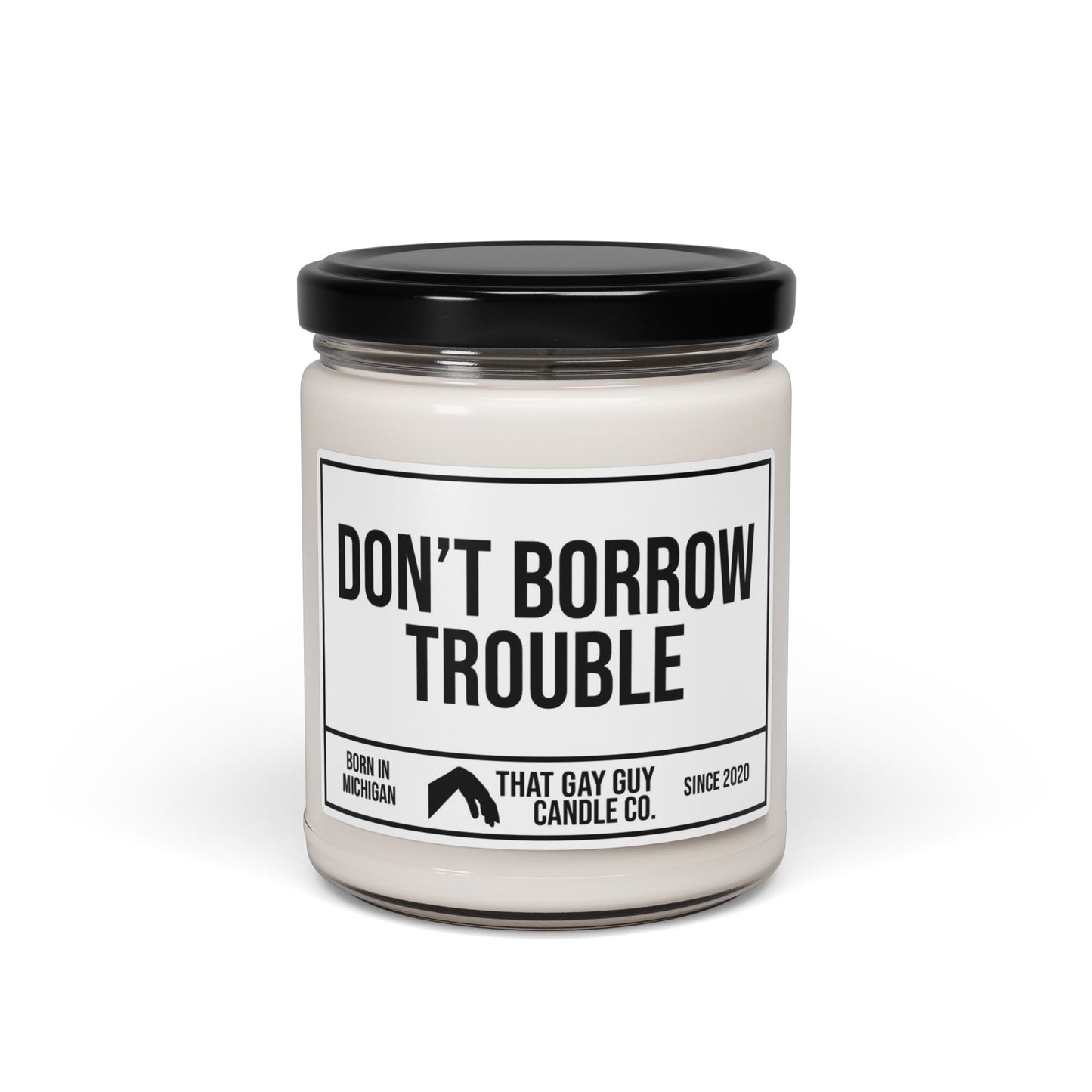 DON'T BORROW TROUBLE