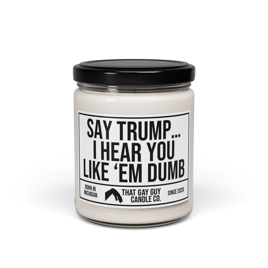 I HEAR YOU LIKE 'EM DUMB