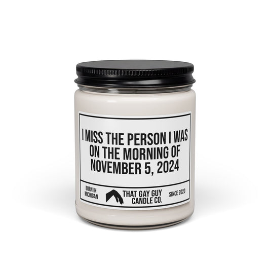 I MISS THE PERSON I WAS ON THE MORNING OF NOVEMBER 5, 2024