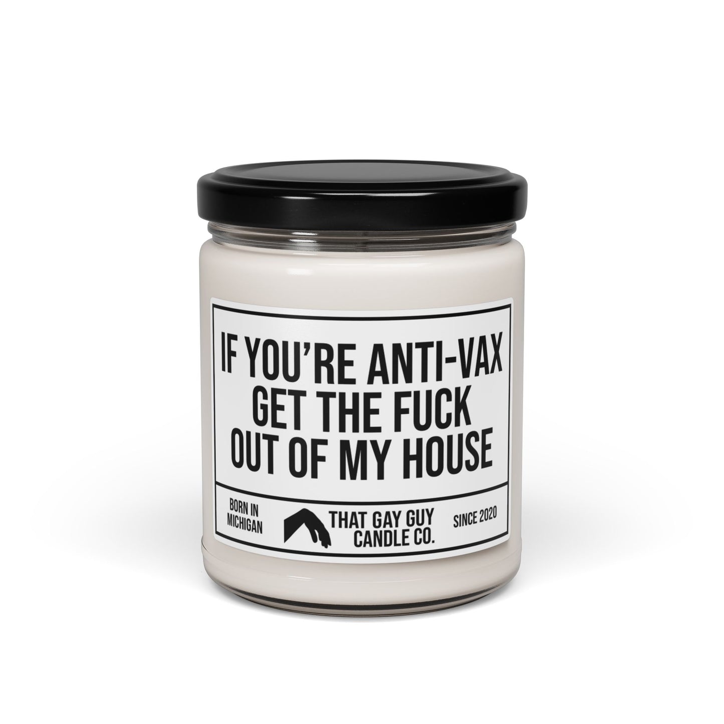IF YOU'RE ANTI-VAX GET THE FUCK OUT OF MY HOUSE