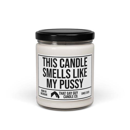 THIS CANDLE SMELLS LIKE MY PUSSY
