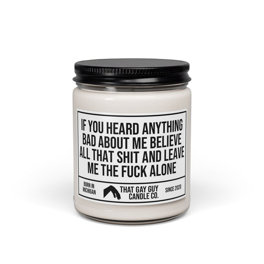 IF YOU HEARD ANYTHING BAD ABOUT ME