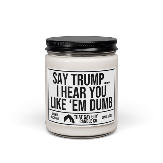 I HEAR YOU LIKE 'EM DUMB