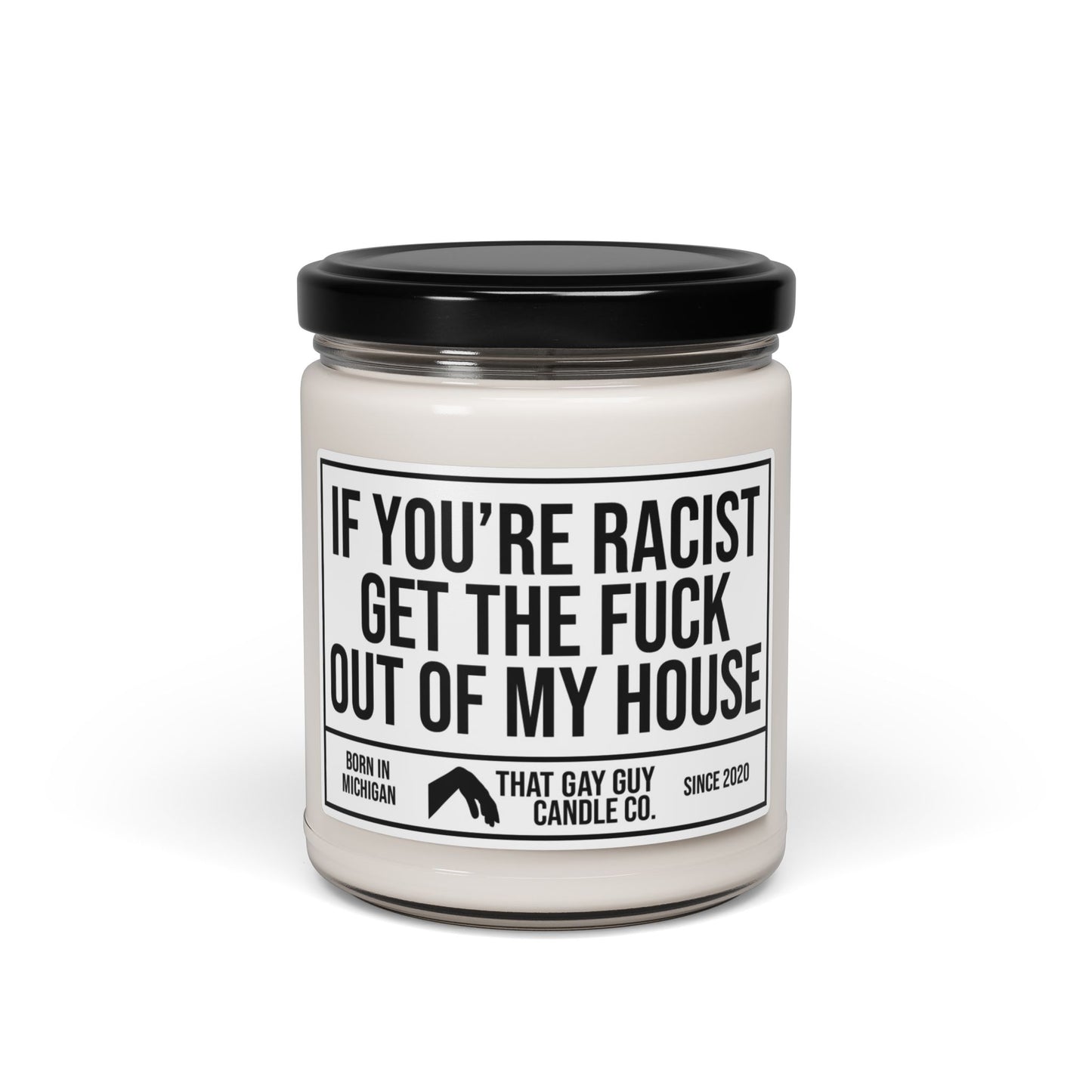 IF YOU'RE RACIST GET THE FUCK OUT OF MY HOUSE