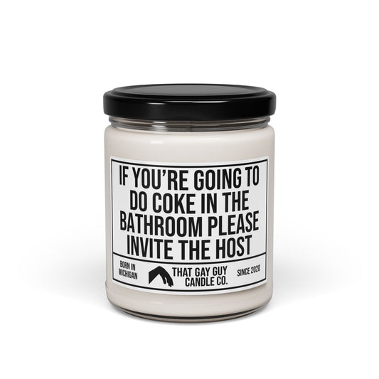 IF YOU'RE GOING TO DO COKE IN THE BATHROOM PLEASE INVITE THE HOST