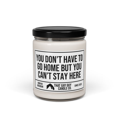 YOU DON’T HAVE TO GO HOME BUT YOU CAN’T STAY HERE