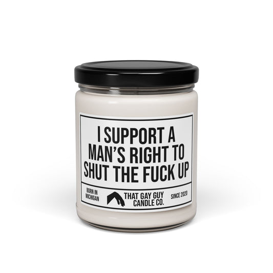 I SUPPORT A MAN'S RIGHT TO SHUT THE FUCK UP