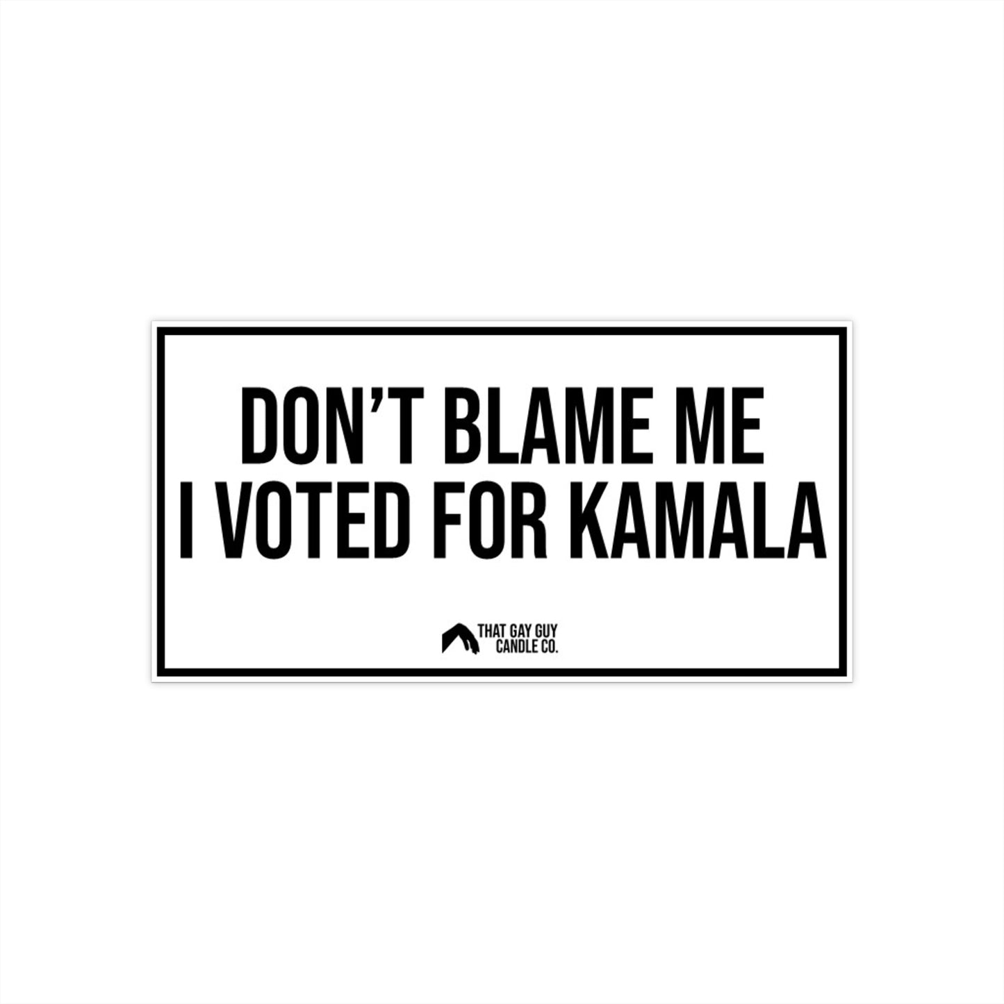 DON'T BLAME ME I VOTED FOR KAMALA BUMPER STICKER