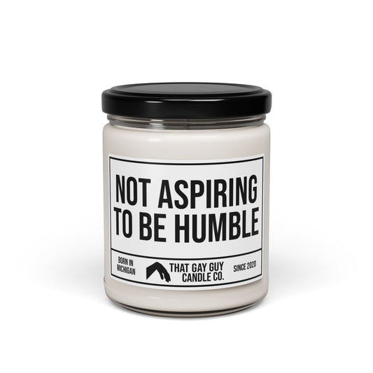 NOT ASPIRING TO BE HUMBLE
