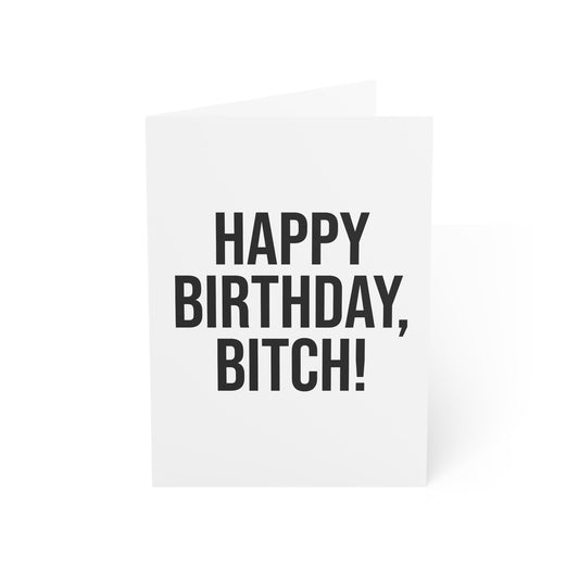 HAPPY BIRTHDAY BITCH GREETING CARD