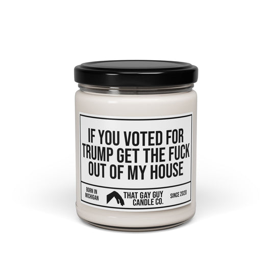 IF YOU VOTED FOR TRUMP GET THE FUCK OUT OF MY HOUSE