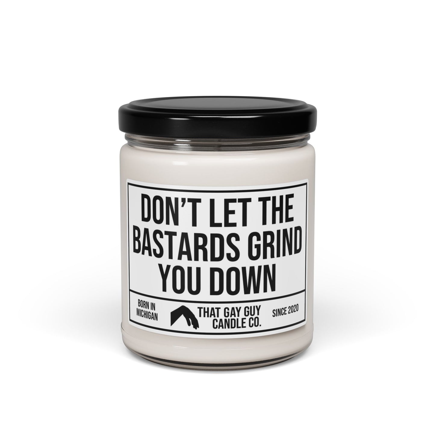 DON'T LET THE BASTARDS GRIND YOU DOWN