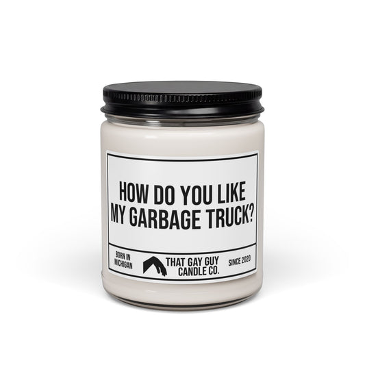HOW DO YOU LIKE MY GARBAGE TRUCK