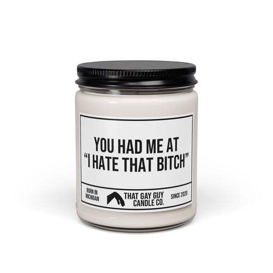 YOU HAD ME AT I HATE THAT BITCH
